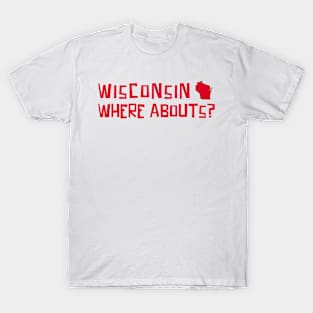 Wisconsin, Where Abouts? T-Shirt